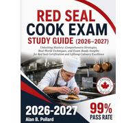 RED SEAL COOK EXAM STUDY GUIDE (2026-2027): Unlocking Mastery: Comprehensive Strategies, Real-World Techniques, and Exam-Ready Insights for Red Seal Certification and Lifelong Culinary Excellence
