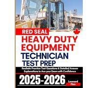 Red Seal Heavy Duty Equipment Technician Exam Prep: Realistic Practice Test Questions & Detailed Answer Explanations to Ace your Exam with Confidence