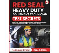Red Seal Heavy Duty Equipment Technician Test Secrets: All-in-One Study Guide with Realistic Questions & Detailed Answer Explanations to Ace Your Exam on First Try
