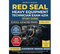 Red Seal Heavy Equipment Technician Exam 421A Study Guide: Master Hydraulics, Electrical & Drivetrain Systems with Expert Strategies + 1500 Practice Q&As with Detailed Explanations (15 Full Tests)