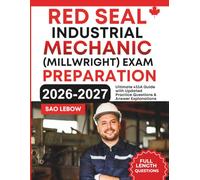 Red Seal Industrial Mechanic (Millwright) Exam Preparation: Ultimate 433A Guide with Updated Practice Questions & Answer Explanations
