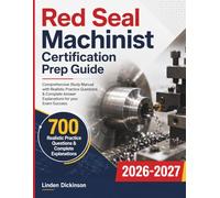 Red Seal Machinist Certification Prep Guide: Comprehensive Study Manual with Realistic Practice Questions & Complete Answer Explanations for your Exam Success