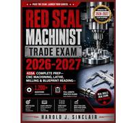 Red Seal Machinist Trade Exam 2026-2027: 433A Complete Prep--CNC Machining, Lathe, Milling & Blueprint Reading--1,200+ Questions and 6 Full-Length Practice Exams