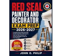 RED SEAL PAINTER AND DECORATOR EXAM PREP 2026-2027: Complete Study Guide with 500+ Practice Questions, Mock Exams, Step-by-Step Answers, and Proven Strategies to Pass on First Attempt