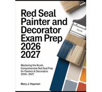 Red Seal Painter and Decorator Exam Prep 2026 2027: Mastering the Brush, Comprehensive Red Seal Prep for Painters & Decorators 2026-2027