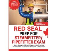 Red Seal Prep for Steamfitter/Pipefitter Exam: 307A Study Guide with Exam-Like Practice Questions & Answers to Ace your Assessment