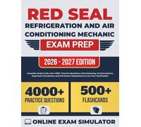 Red Seal Refrigeration and Air Conditioning Mechanic Exam Prep: Complete Study Guide with 4,000+ Practice Questions, Commissioning, Control Systems, Superheat Calculations, and Full Answer Explanation