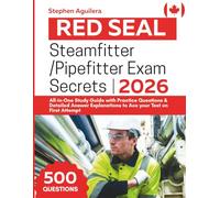Red Seal Steamfitter/Pipefitter Exam Secrets: All-in-One Study Guide with Practice Questions & Detailed Answer Explanations to Ace your Test on First Attempt
