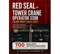 Red Seal Tower Crane Operator 339B Exam Prep 2026-2027: All-in-One Guide with 700 Realistic Practice Questions, Answer Explanations, Simulator, and ... the Ontario Hoisting Engineer Certification