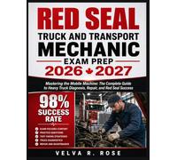 Red Seal Truck And Transport Mechanic Exam Prep 2026 2027: Mastering the Mobile Machine: The Complete Guide to Heavy Truck Diagnosis, Repair, and Red Seal Success