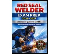 Red Seal Welder Exam Prep 2026-2027: 600 Practice Questions for 456 A
