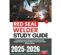 Red Seal Welder Study Guide: A Comprehensive Manual and Tailored Full-Length Practice Test Questions to Ace your Exam Without Stress