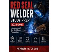 Red Seal Welder Study Prep 2026-2027: The Complete Canadian Exam Preparation Guide with 1,500 Practice Questions, Detailed Explanations, Trade Mathematics, Safety, Fabrication, and Welding Processes
