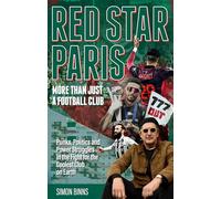 Red Star Paris, More Than Just a Football Club: Punks, Politics and Power Struggles in the Fight for the Coolest Club on Earth