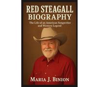 RED STEAGALL BIOGRAPHY: The Life of an American Songwriter and Western Legend