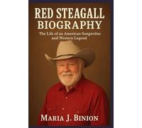 RED STEAGALL BIOGRAPHY: The Life of an American Songwriter and Western Legend