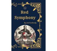 Red Symphony: A Hidden Narrative of Soviet Power and Political Intrigue (Annotated Historical Edition)