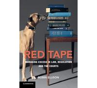 Red Tape: Managing Excess in Law, Regulation and the Courts - Ellison Robin