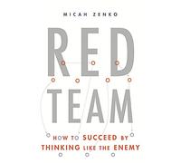 Red Team: How to Succeed by Thinking Like the Enemy