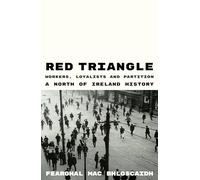 Red Triangle: Workers, Loyalists and Partition - A North of Ireland History