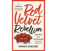 Red Velvet Rebellion: A Spiritual Awakening Disguised as a Relationship Disaster
