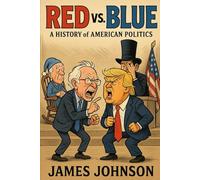 Red vs. Blue: A History of American Politics