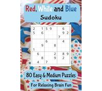 Red, White and Blue Sudoku: 80 Easy and Medium puzzles: Patriotic Sudoku Puzzle Book for Adults and Teens - Relaxing Brain Games with Easy-to-Read Logic Puzzles for Travel, Holidays & Everyday Fun