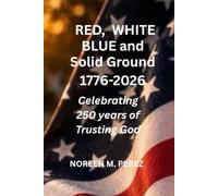 Red, White, Blue and Solid Ground 1776-2026: Celebrating 250 years of Trusting God