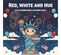 Red White Hue: Cute Celebrations Coloring Book - Featuring Patriotic Icons, American Landmarks and July 4th Designs - 250th Anniversary Edition