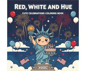 Red White Hue: Cute Celebrations Coloring Book - Featuring Patriotic Icons, American Landmarks and July 4th Designs - 250th Anniversary Edition