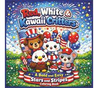Red, White & Kawaii Critters: A Bold and Easy Stars and Stripes Coloring Book: A Cute Patriotic Baby Animals for Kids, Teens & Adults | Simple Fourth of July and America 250 Celebration Designs
