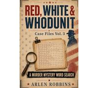 Red, White, & Whodunit: Case Files Vol 3: A Murder-Mystery Word Search