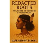 Redacted Roots: Race, Records, and the Invention of “Colored” America