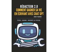 Rédacteur 2.0: Écrire avec ChatGPT - le guide du rédacteur 2.0 pour allier créativité et productivité