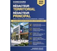 Rédacteur Territorial Rédacteur Principal: Le guide complet pour réussir l'écrit et l'oral - Concours Catégorie B : Externe - Interne - 3e voie et Examens professionnels - 2026-2027