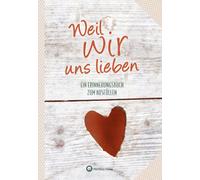 Redaktion Wartb Weil wir uns lieben: Ein Erinnerungsbuch zum (Copertina rigida)
