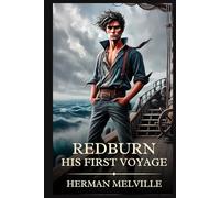 Redburn His First Voyage: Timeless Edition Featuring Authentic Illustrations