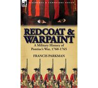 Redcoat & Warpaint: A Military History of Pontiac's War - Parkman Francis Jr.