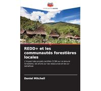 REDD+ et les communautés forestières locales: L'impact des projets certifiés CCBA sur la tenure forestière, les droits sur les ressources et les co-bénéfices