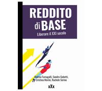 Reddito di base. Liberare il XXI secolo - Fumagalli Andrea, Gobetti Sandro...
