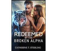 REDEEMED BY THE BROKEN ALPHA: A Love That Could Heal Them Both Or Destroy Everything