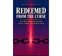 Redeemed from the Curse: Your Blood-Bought Freedom from Poverty, Sickness and Spiritual Death