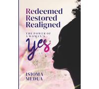 Redeemed Restored Realigned: The Power of A Woman’s Yes