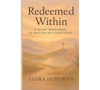 Redeemed Within: A 40-Day Devotional of Grace and Self-Forgiveness
