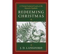 Redeeming Christmas: A Christ-Centered Look at the Season's Symbols