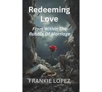 Redeeming Love: From Within The Rubble Of Marriage