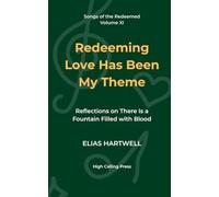 Redeeming Love Has Been My Theme: Reflections on There Is a Fountain Filled with Blood: 11