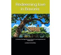 REDEEMING LOVE IN BAVARIA: A Christian Marriage Romance Novel of Love, Forgiveness, and Redemption Set in Bavaria