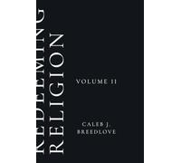Redeeming Religion Volume II: Living Toward the End