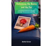 Redeeming the Bunny and the Fox: A Devotional Adventure through Courage, Perseverance, and Trust